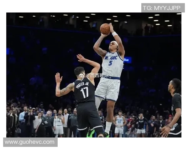 篮网与魔术精彩对决回顾分析球员表现与战术布局全景解读